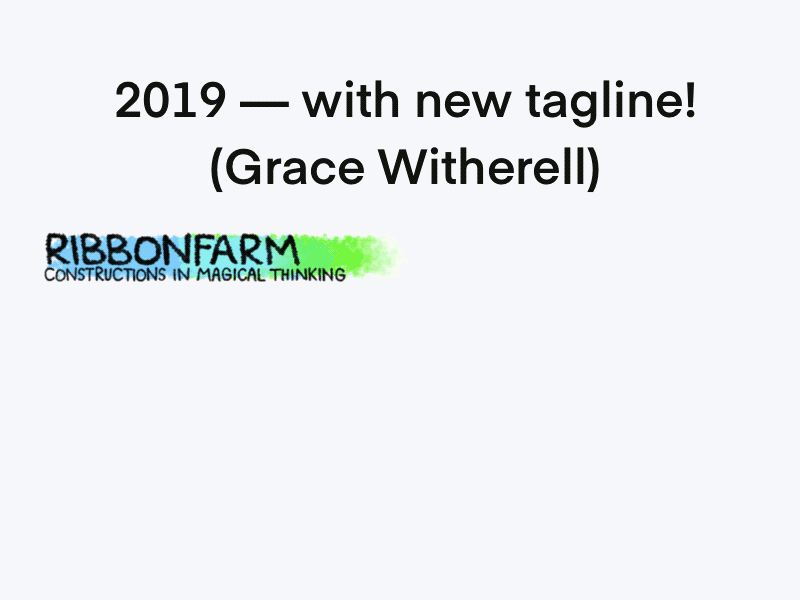 Ribbonfarm masthead, 2019 Grace Witherell